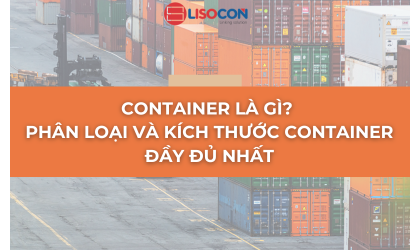 CONTAINER LÀ GÌ? PHÂN LOẠI VÀ KÍCH THƯỚC CONTAINER ĐẦY ĐỦ NHẤT